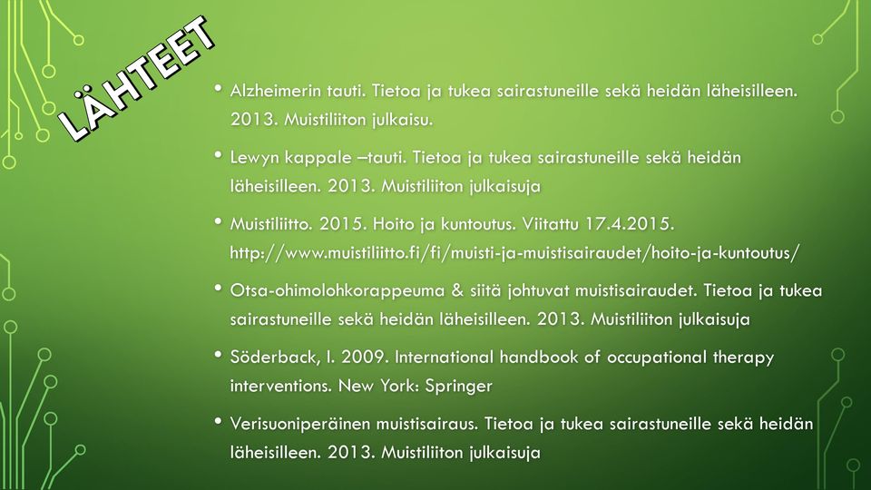 fi/fi/muisti-ja-muistisairaudet/hoito-ja-kuntoutus/ Otsa-ohimolohkorappeuma & siitä johtuvat muistisairaudet. Tietoa ja tukea sairastuneille sekä heidän läheisilleen. 2013.