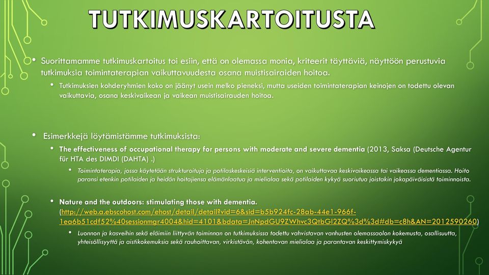 Esimerkkejä löytämistämme tutkimuksista: The effectiveness of occupational therapy for persons with moderate and severe dementia (2013, Saksa (Deutsche Agentur für HTA des DIMDI (DAHTA).