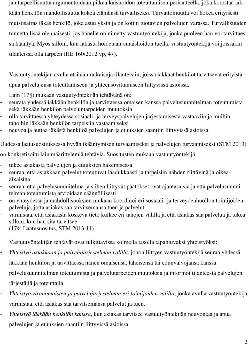 urvallisuuden tunnetta lisää olennaisesti, jos hänelle on nimetty vastuutyöntekijä, jonka puoleen hän voi tarvittaessa kääntyä.