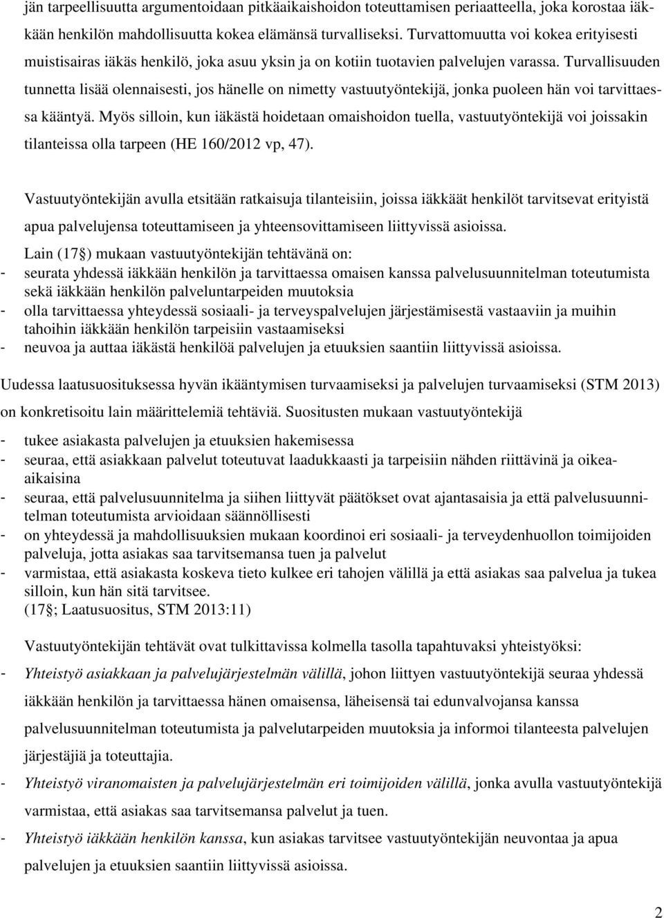 urvallisuuden tunnetta lisää olennaisesti, jos hänelle on nimetty vastuutyöntekijä, jonka puoleen hän voi tarvittaessa kääntyä.