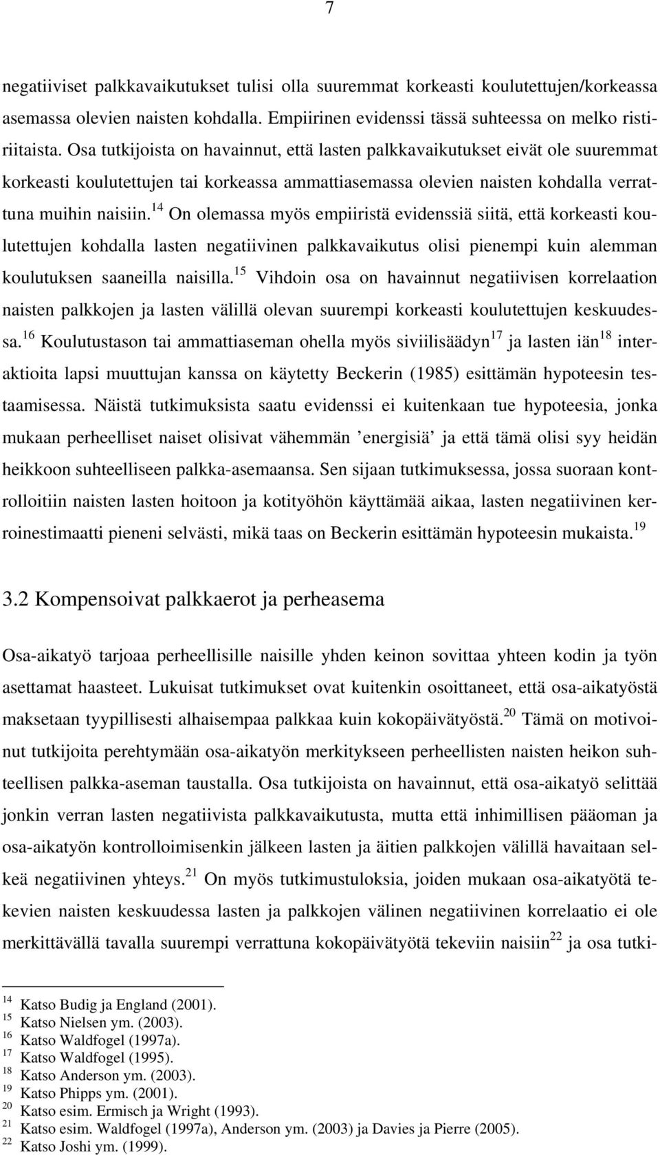 14 On olemassa myös empiiristä evidenssiä siitä, että korkeasti koulutettujen kohdalla lasten negatiivinen palkkavaikutus olisi pienempi kuin alemman koulutuksen saaneilla naisilla.