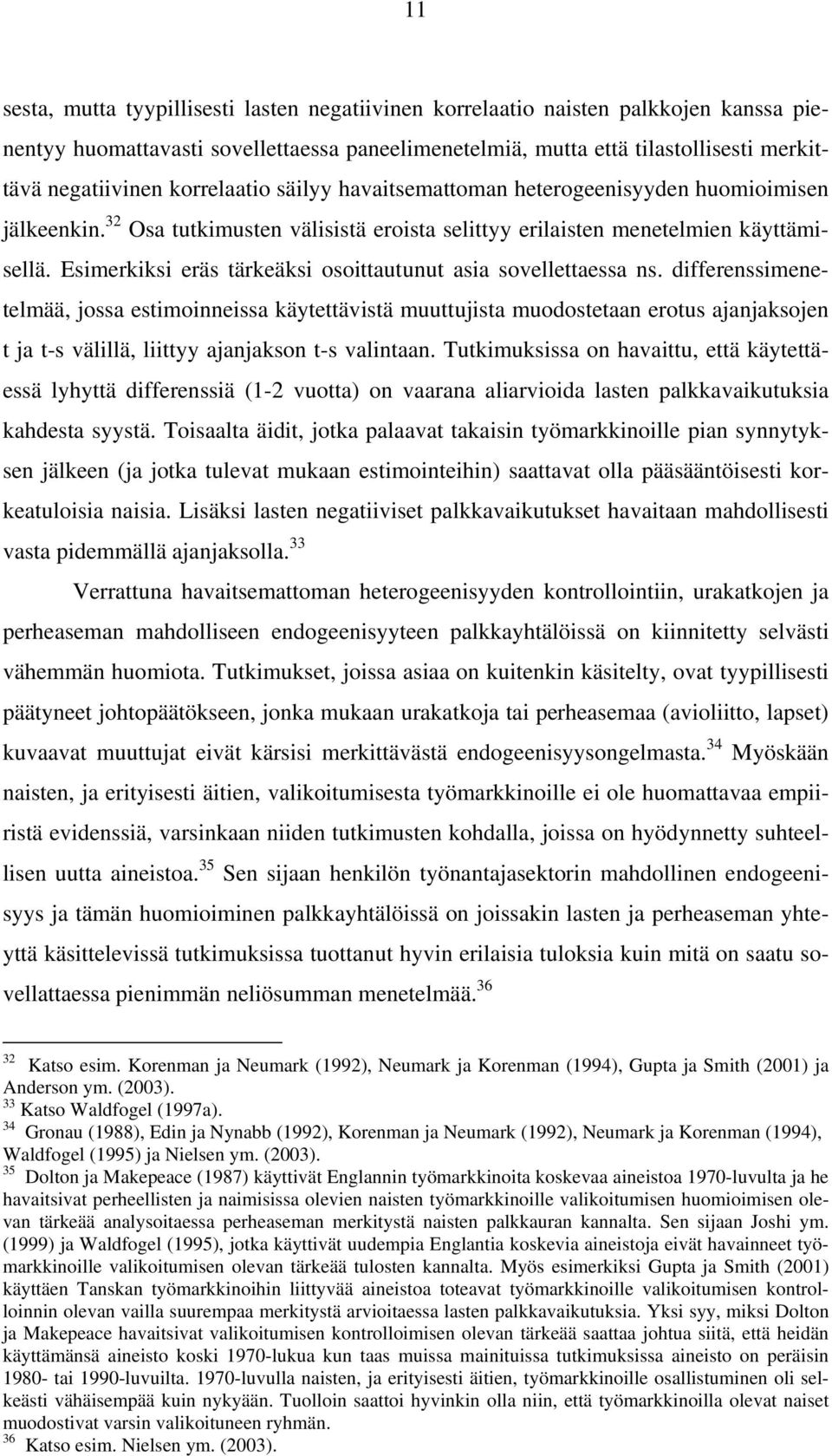 Esimerkiksi eräs tärkeäksi osoittautunut asia sovellettaessa ns.