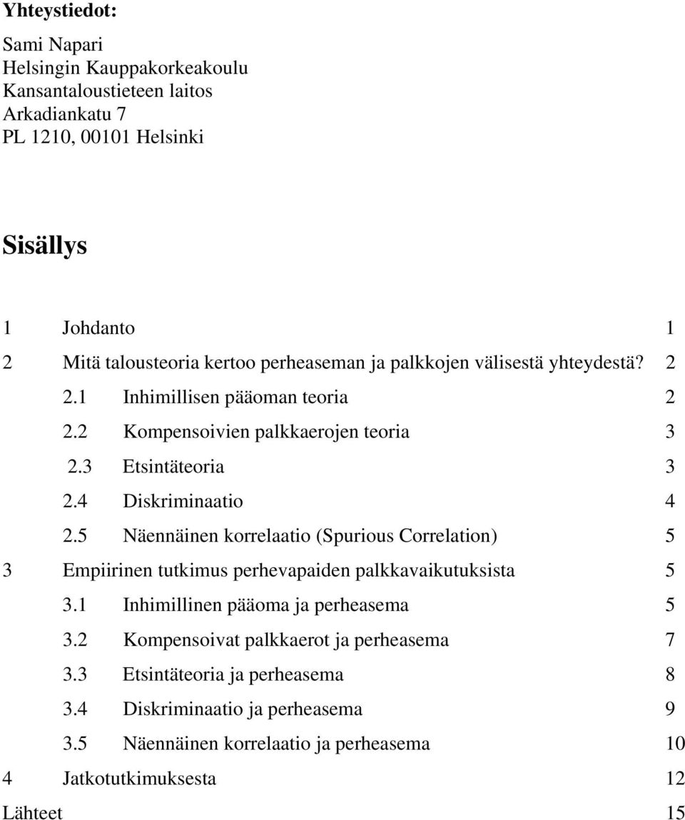 5 Näennäinen korrelaatio (Spurious Correlation) 5 3 Empiirinen tutkimus perhevapaiden palkkavaikutuksista 5 3.1 Inhimillinen pääoma ja perheasema 5 3.