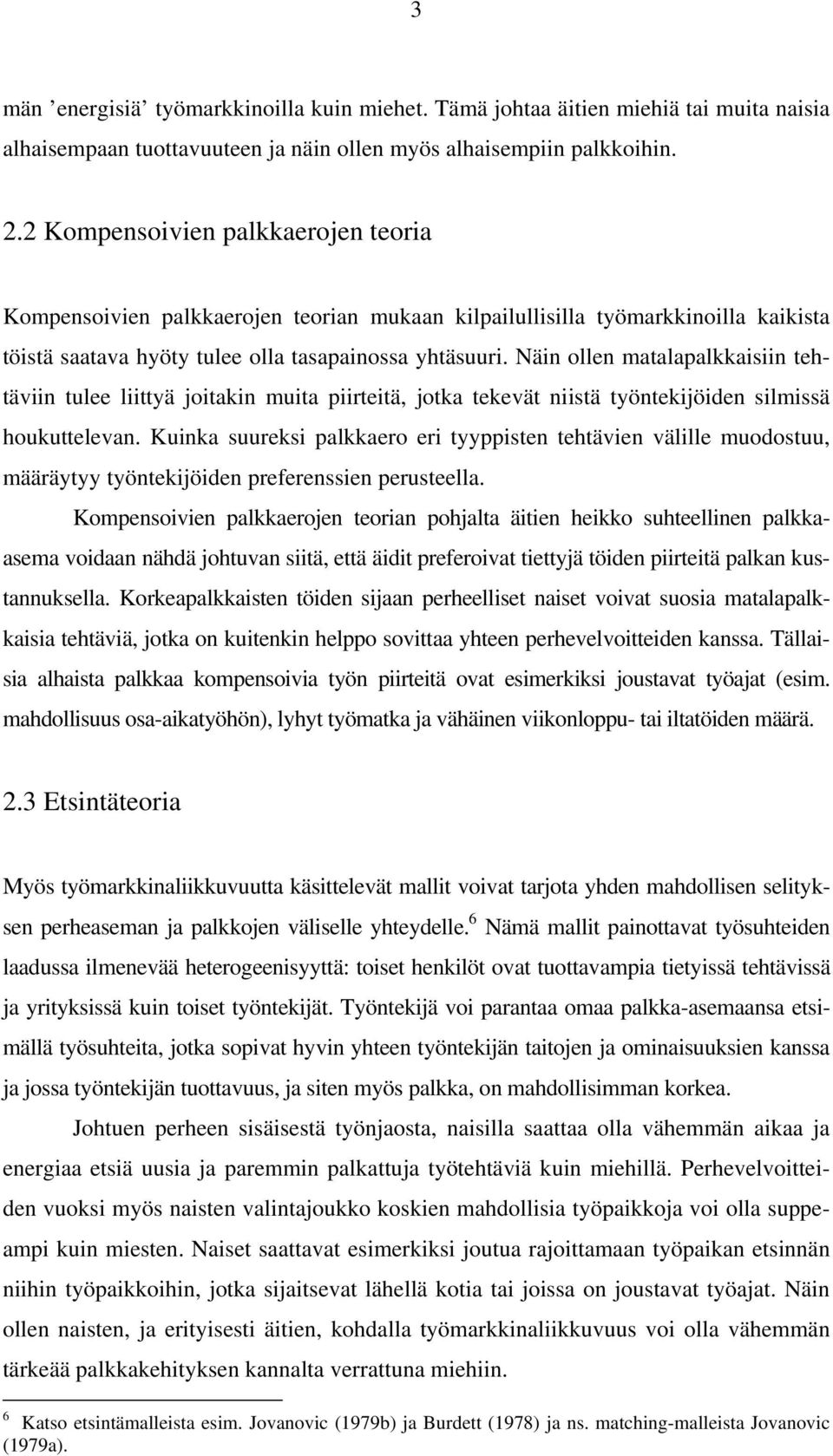 Näin ollen matalapalkkaisiin tehtäviin tulee liittyä joitakin muita piirteitä, jotka tekevät niistä työntekijöiden silmissä houkuttelevan.