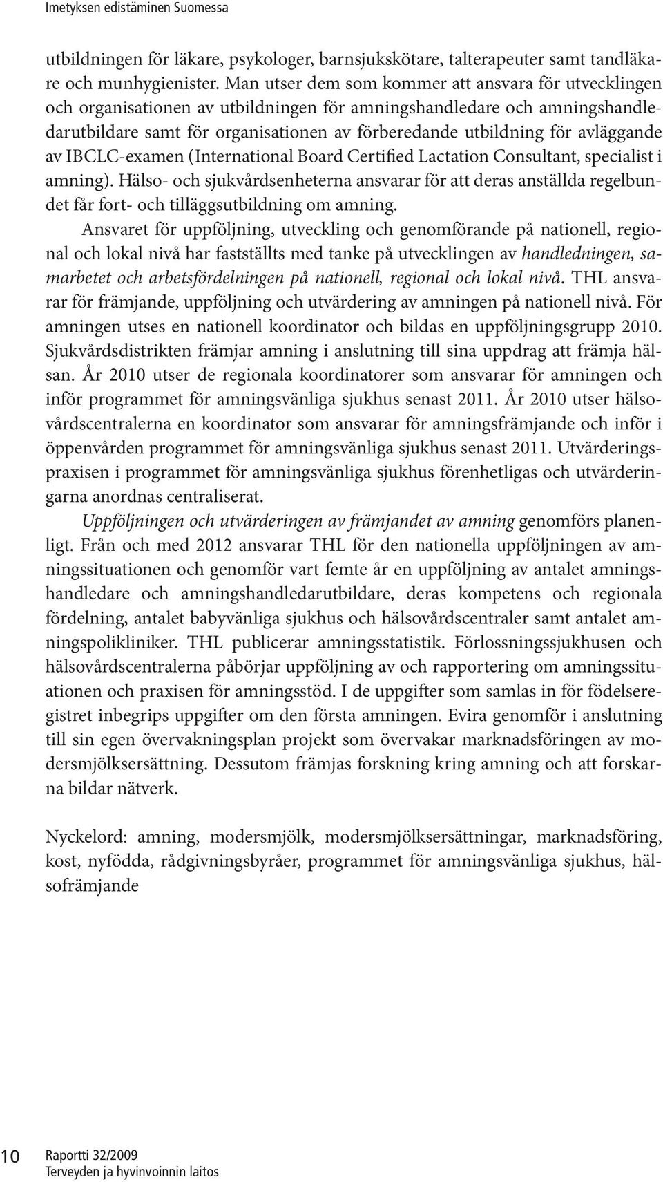 avläggande av IBCLC-examen (International Board Certified Lactation Consultant, specialist i amning).