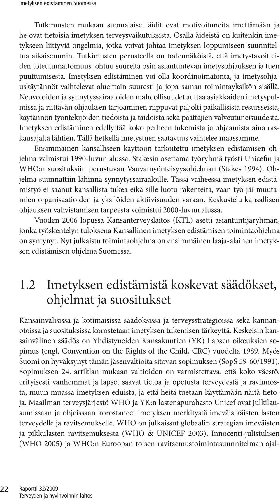 Tutkimusten perusteella on todennäköistä, että imetystavoitteiden toteutumattomuus johtuu suurelta osin asiantuntevan imetysohjauksen ja tuen puuttumisesta.