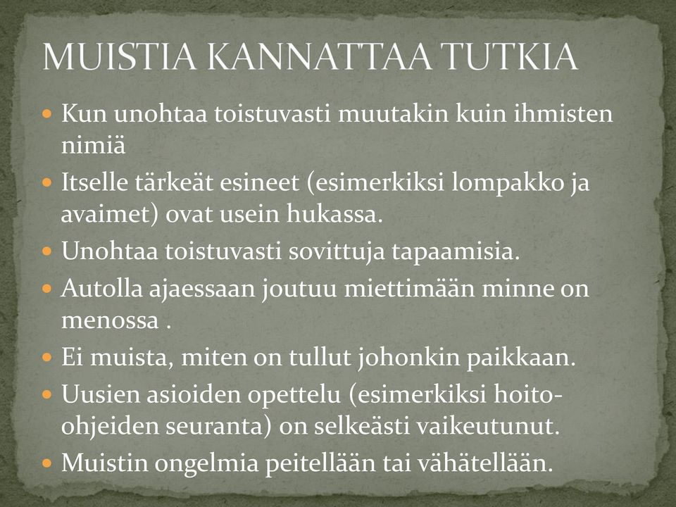 Autolla ajaessaan joutuu miettimään minne on menossa. Ei muista, miten on tullut johonkin paikkaan.