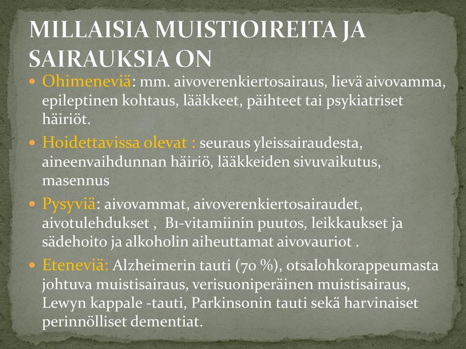 aivoverenkiertosairaudet, aivotulehdukset, B1-vitamiinin puutos, leikkaukset ja sädehoito ja alkoholin aiheuttamat aivovauriot.