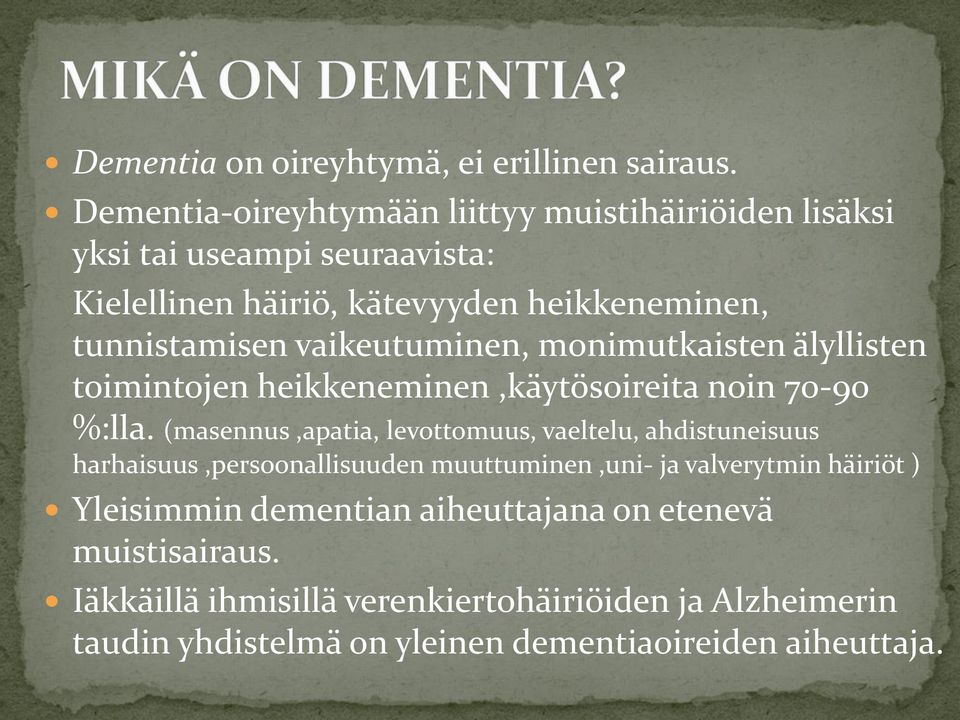 vaikeutuminen, monimutkaisten älyllisten toimintojen heikkeneminen,käytösoireita noin 70-90 %:lla.