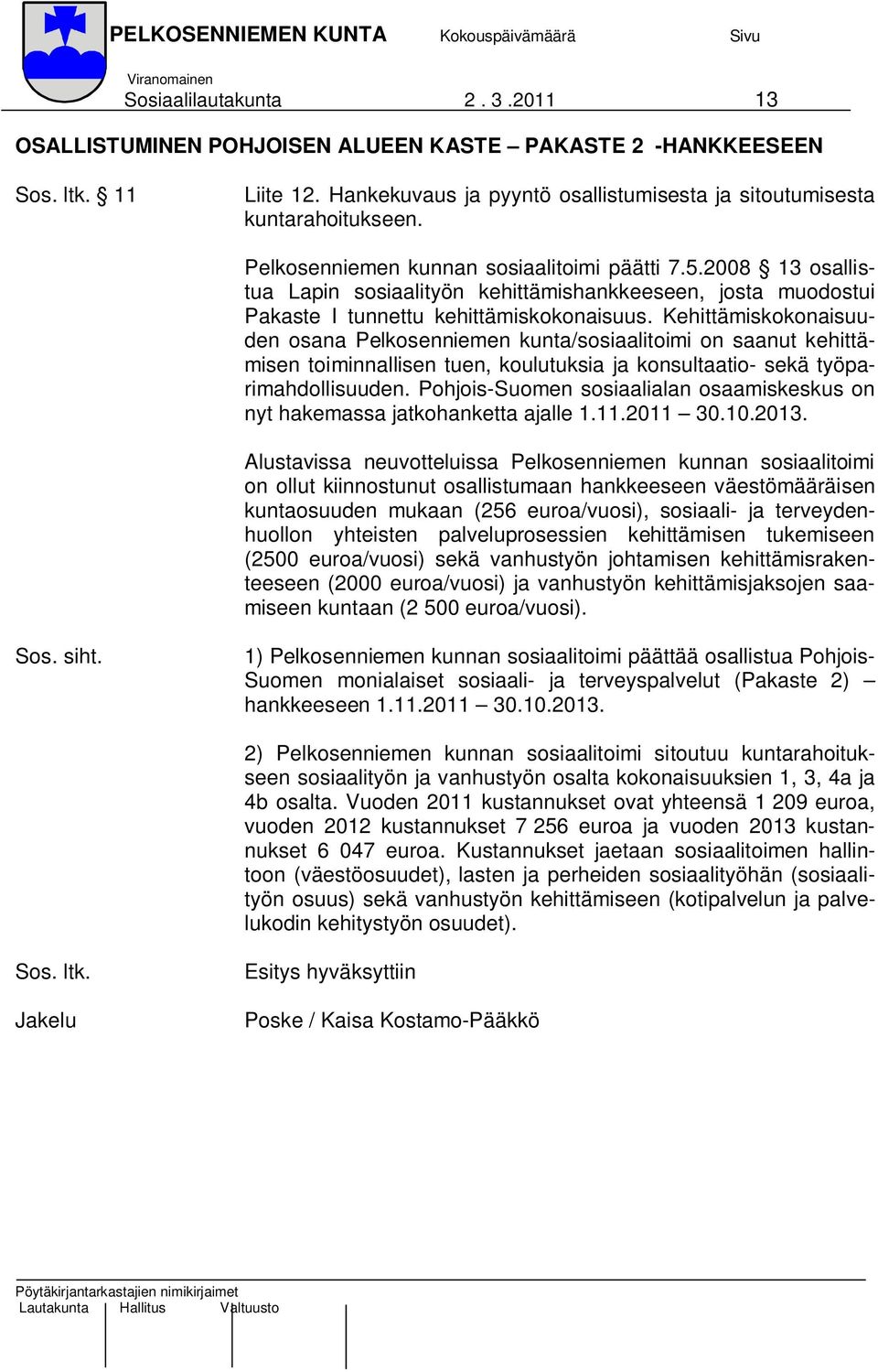 Kehittämiskokonaisuuden osana Pelkosenniemen kunta/sosiaalitoimi on saanut kehittämisen toiminnallisen tuen, koulutuksia ja konsultaatio- sekä työparimahdollisuuden.