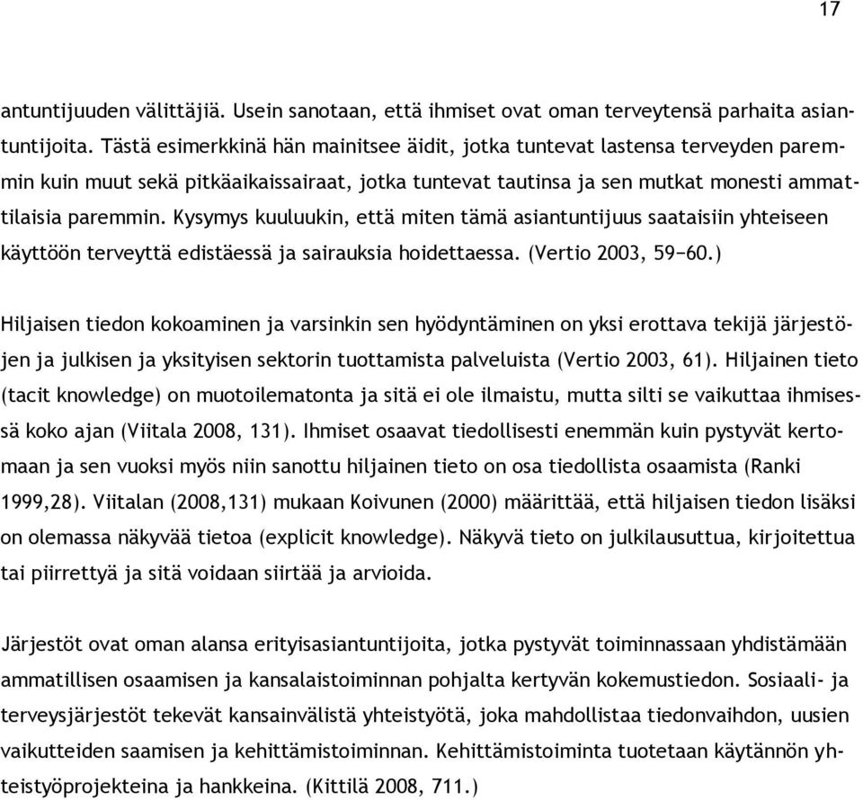 Kysymys kuuluukin, että miten tämä asiantuntijuus saataisiin yhteiseen käyttöön terveyttä edistäessä ja sairauksia hoidettaessa. (Vertio 23, 59 6.