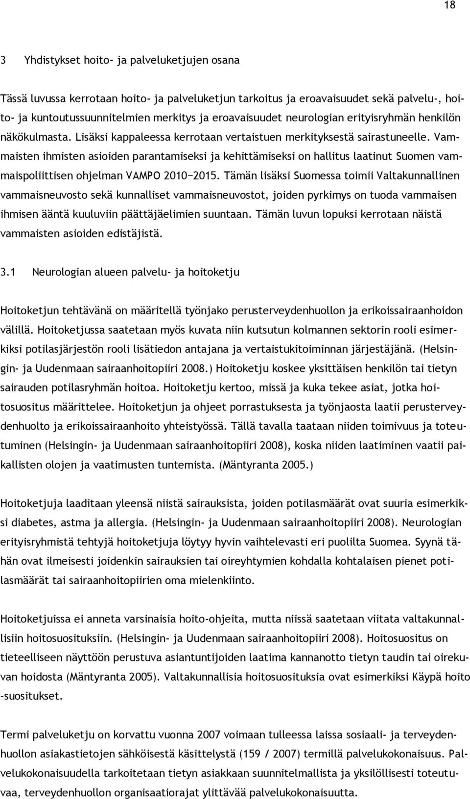 Vammaisten ihmisten asioiden parantamiseksi ja kehittämiseksi on hallitus laatinut Suomen vammaispoliittisen ohjelman VAMPO 21 215.