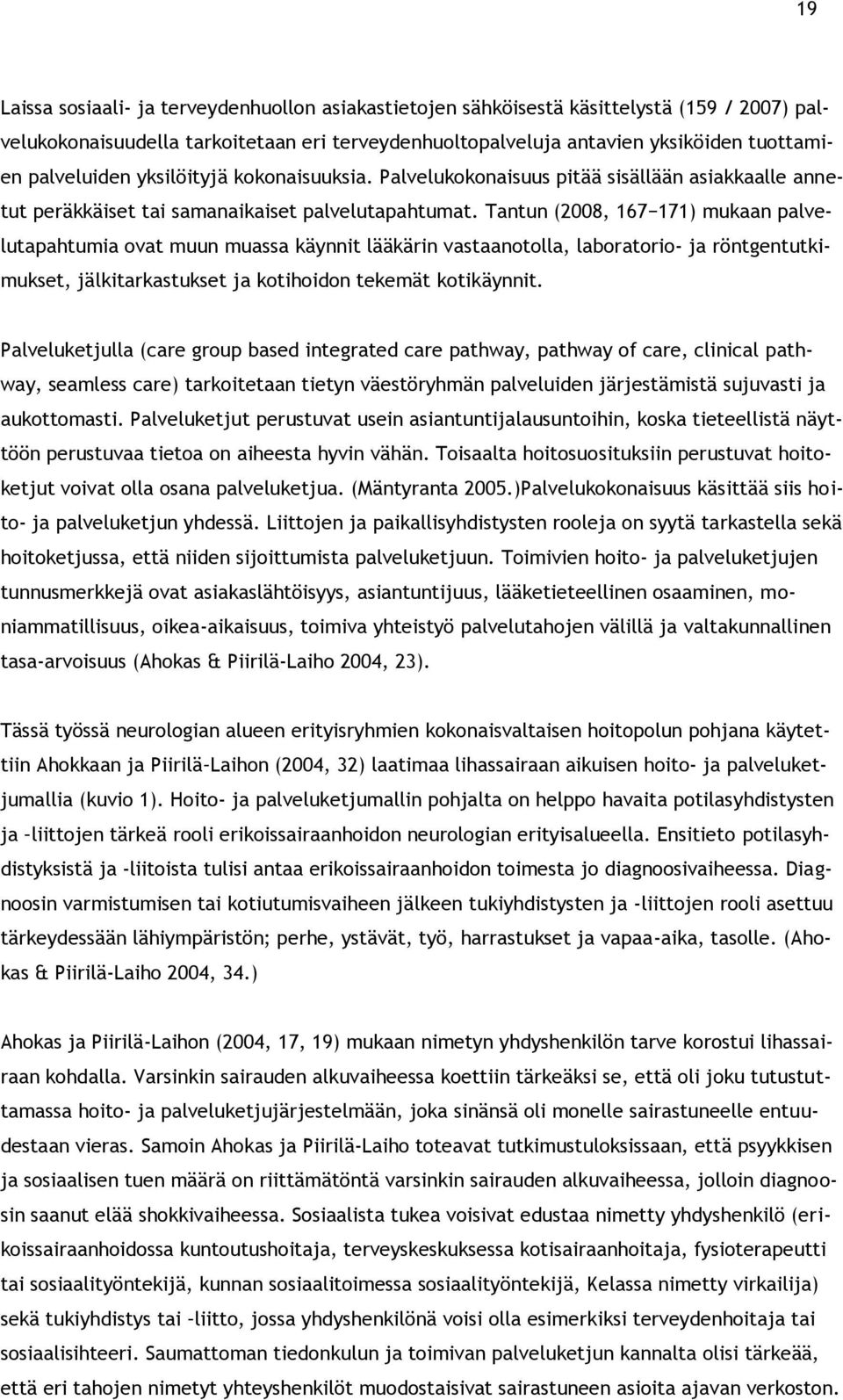 Tantun (28, 167 171) mukaan palvelutapahtumia ovat muun muassa käynnit lääkärin vastaanotolla, laboratorio- ja röntgentutkimukset, jälkitarkastukset ja kotihoidon tekemät kotikäynnit.