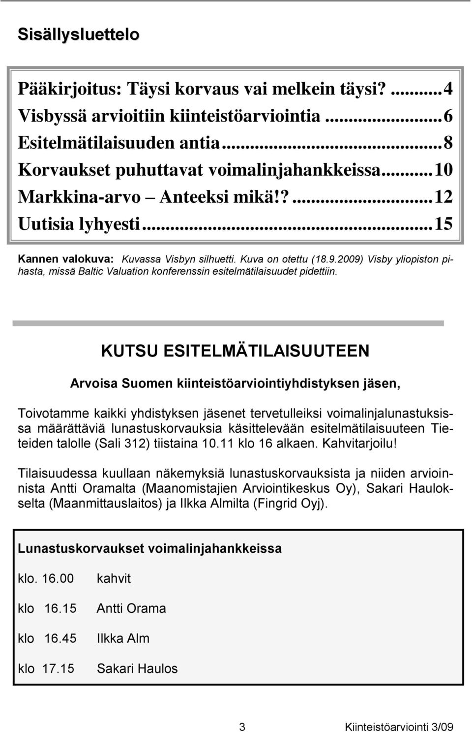 2009) Visby yliopiston pihasta, missä Baltic Valuation konferenssin esitelmätilaisuudet pidettiin.