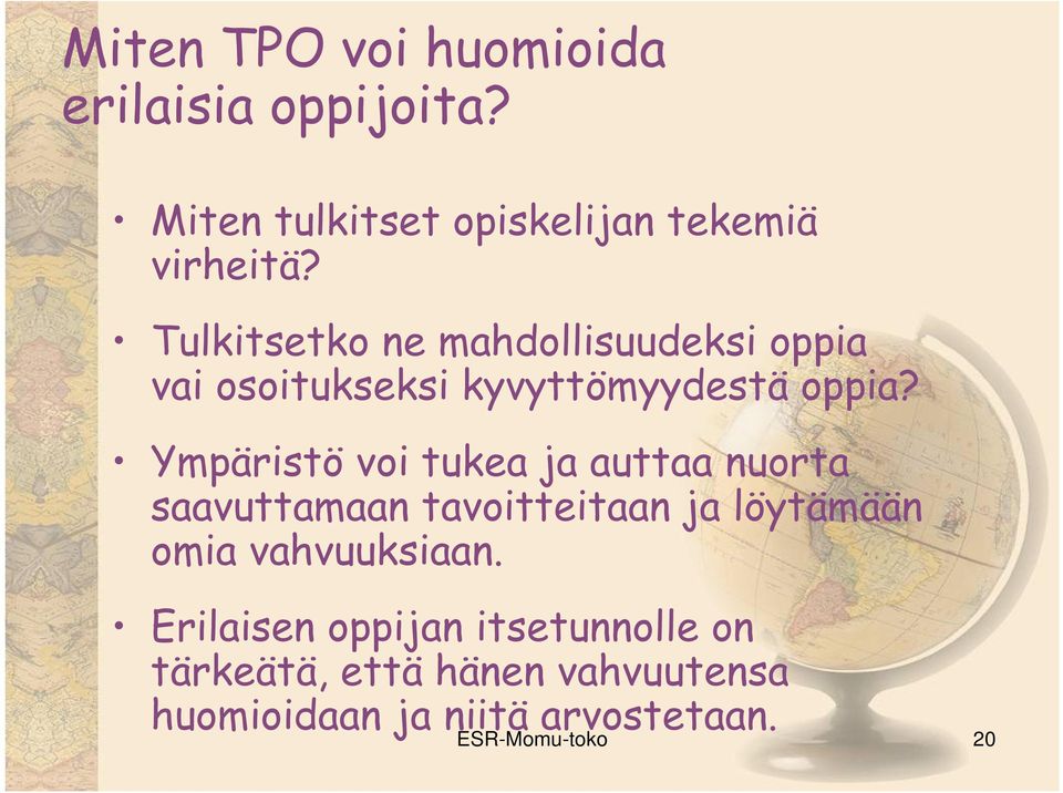 Ympäristö voi tukea ja auttaa nuorta saavuttamaan tavoitteitaan ja löytämään omia vahvuuksiaan.