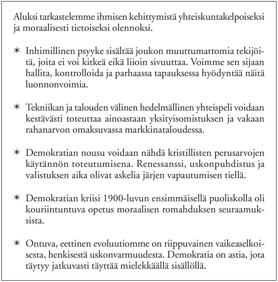 Voimme sen sijaan hallita, kontrolloida ja parhaassa tapauksessa hyödyntää näitä luonnonvoimia.