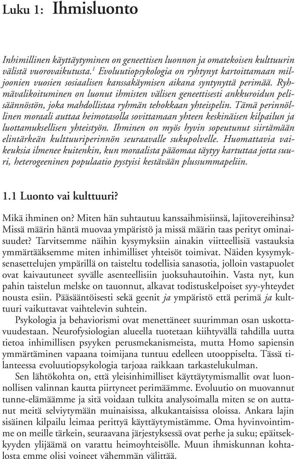 Ryhmävalikoituminen on luonut ihmisten välisen geneettisesti ankkuroidun pelisäännöstön, joka mahdollistaa ryhmän tehokkaan yhteispelin.