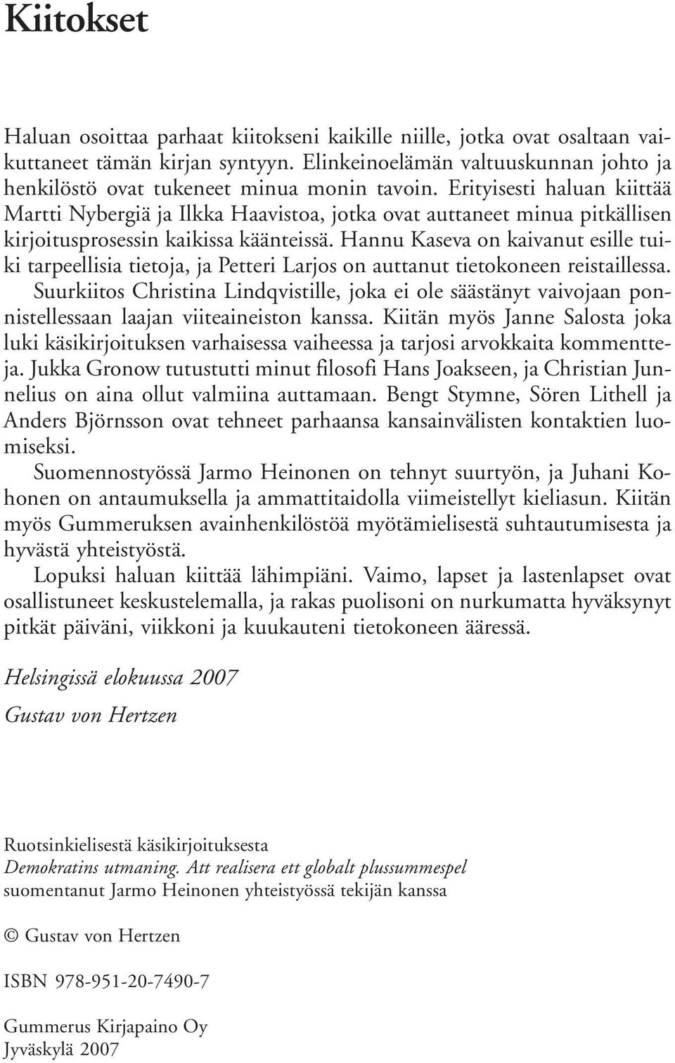 Hannu Kaseva on kaivanut esille tuiki tarpeellisia tietoja, ja Petteri Larjos on auttanut tietokoneen reistaillessa.