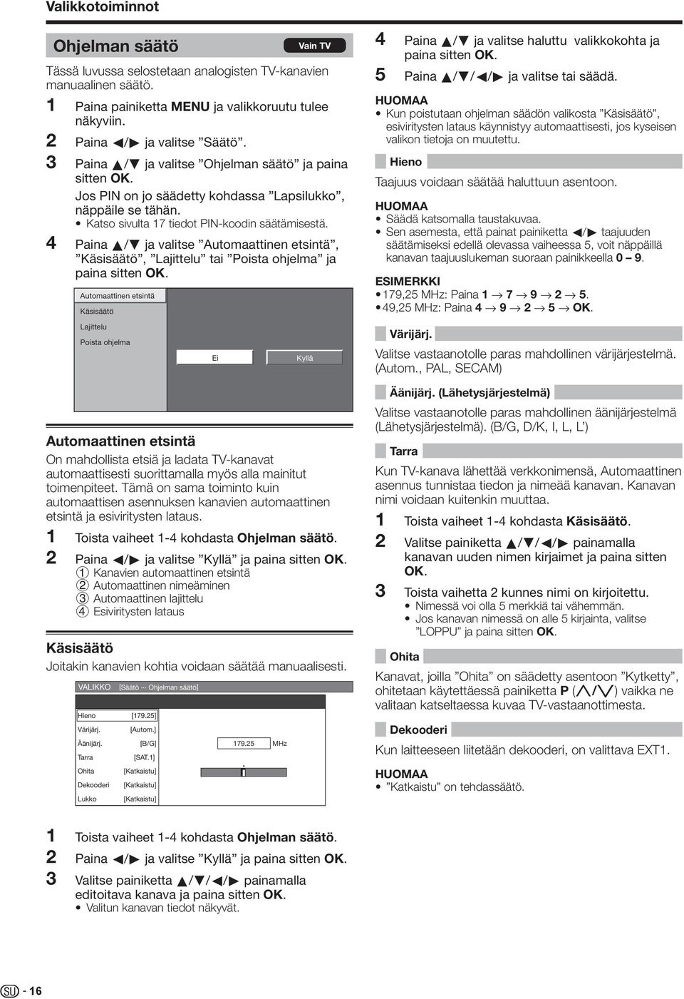 Paina a/b ja valitse Automaattinen etsintä, Käsisäätö, Lajittelu tai Poista ohjelma ja paina sitten OK.