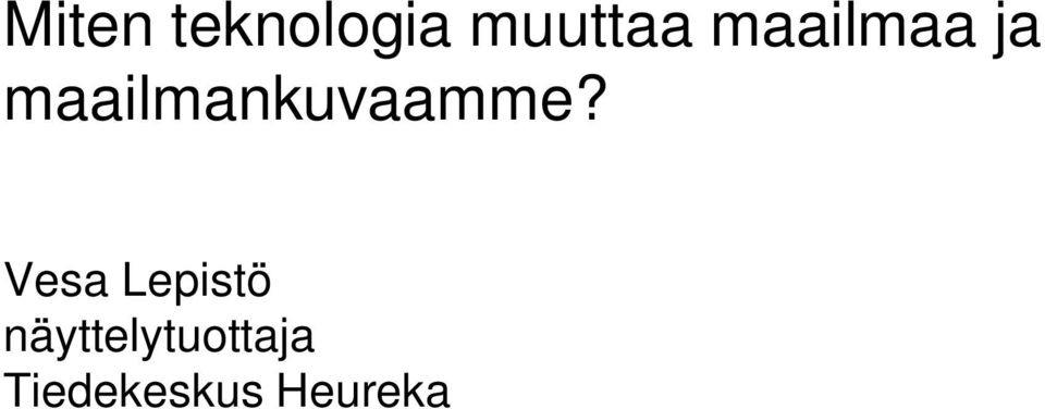 maailmankuvaamme?