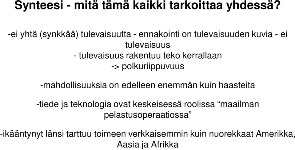 rakentuu teko kerrallaan -> polkuriippuvuus -mahdollisuuksia on edelleen enemmän kuin haasteita -tiede