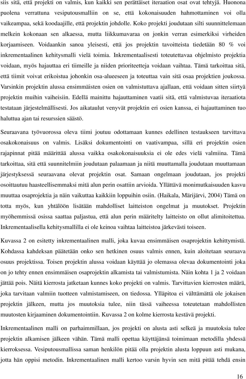 Koko projekti joudutaan silti suunnittelemaan melkein kokonaan sen alkaessa, mutta liikkumavaraa on jonkin verran esimerkiksi virheiden korjaamiseen.