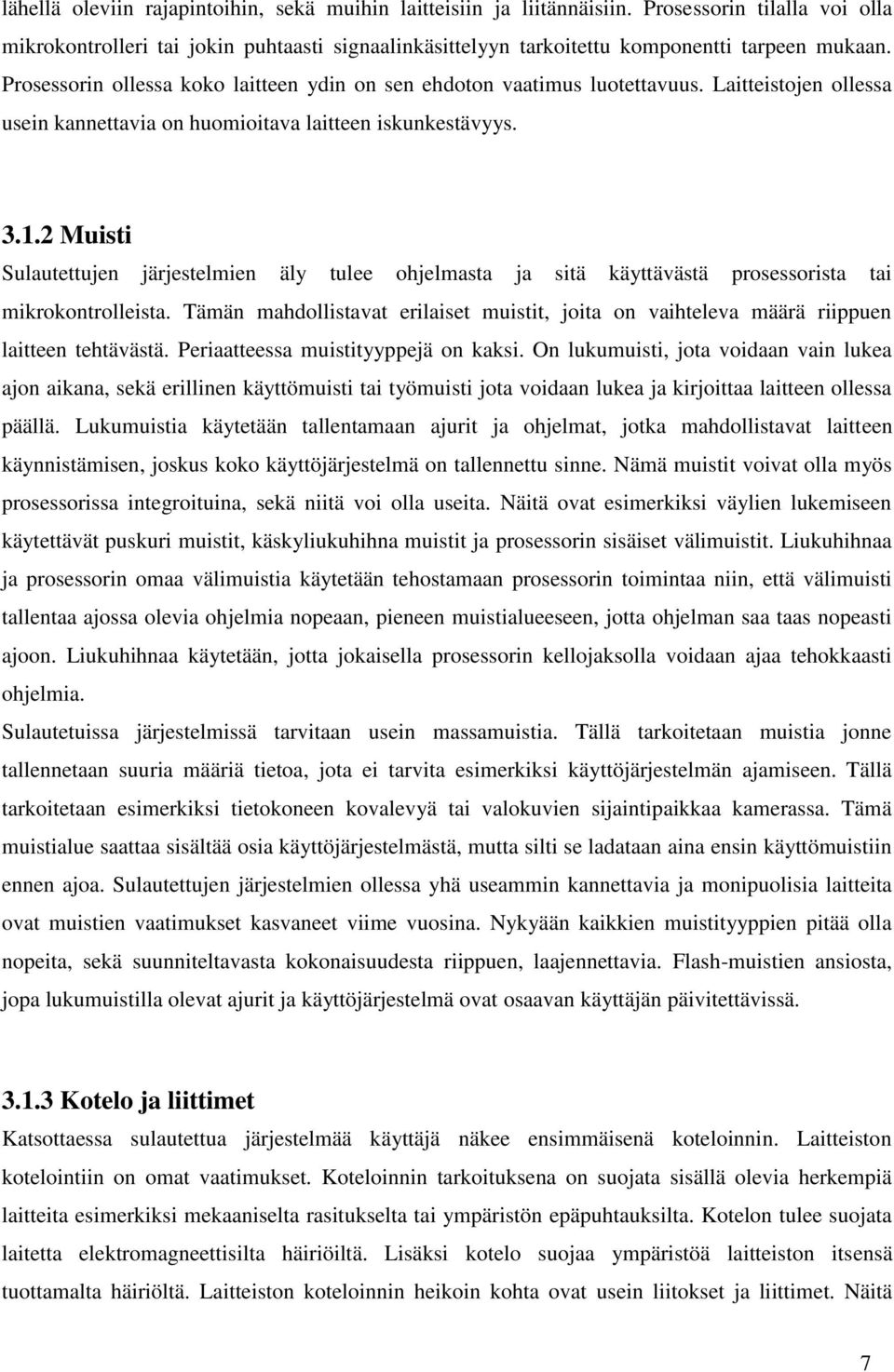 2 Muisti Sulautettujen järjestelmien äly tulee ohjelmasta ja sitä käyttävästä prosessorista tai mikrokontrolleista.