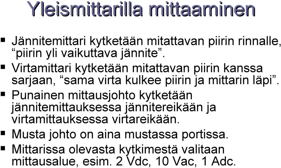 Punainen mittausjohto kytketään jännitemittauksessa jännitereikään ja virtamittauksessa virtareikään.