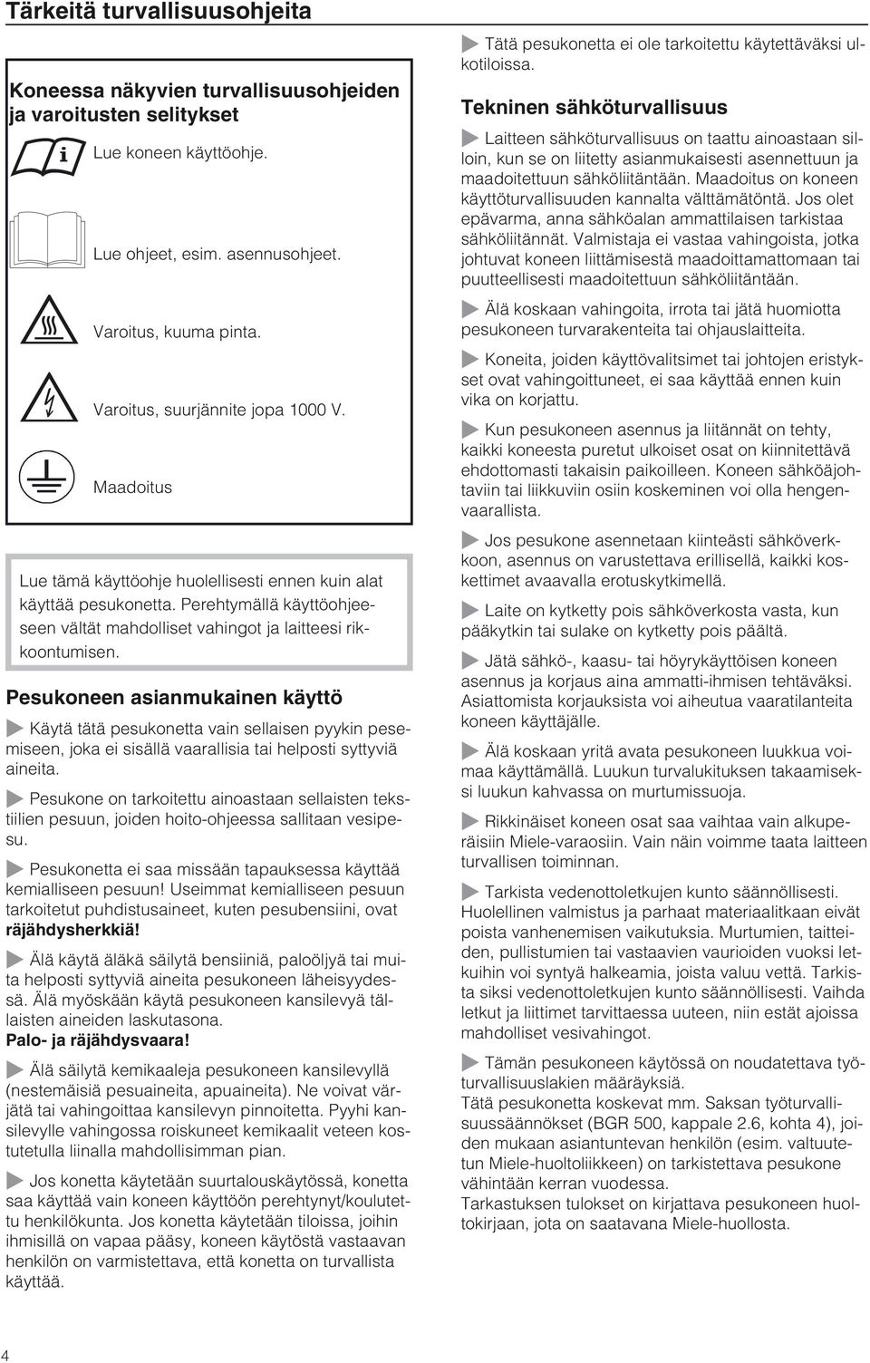 Psukonn asianmukainn käyttö ~ Käytä tätä psukontta vain sllaisn pyykin psmisn, joka i sisällä vaarallisia tai hlposti syttyviä ainita.