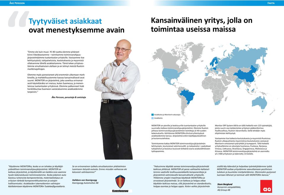 Vastaamme itse kehitystyöstä, tukipalveluista, koulutuksesta ja myynnistä ollaksemme lähellä asiakkaitamme.