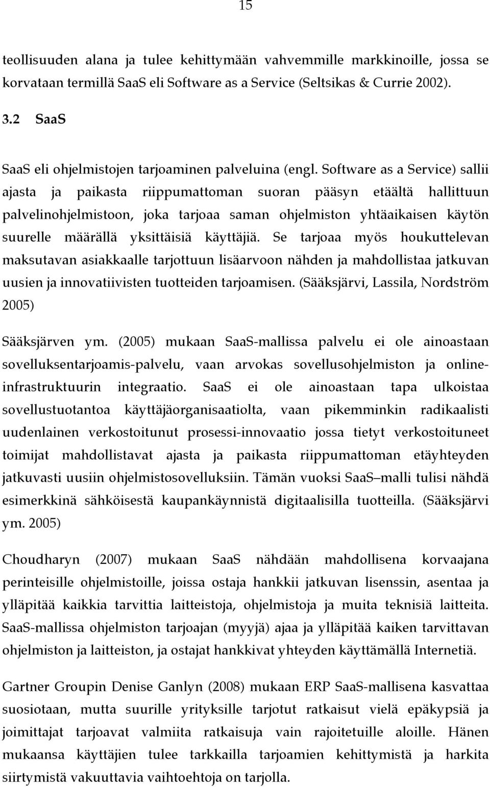 Software as a Service) sallii ajasta ja paikasta riippumattoman suoran pääsyn etäältä hallittuun palvelinohjelmistoon, joka tarjoaa saman ohjelmiston yhtäaikaisen käytön suurelle määrällä yksittäisiä