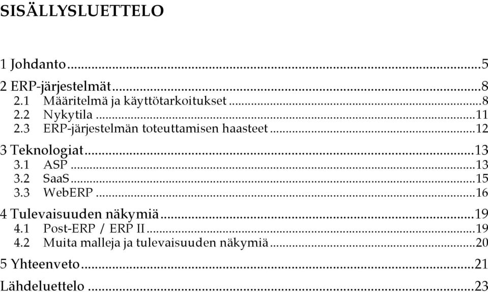 1 ASP...13 3.2 SaaS...15 3.3 WebERP...16 4 Tulevaisuuden näkymiä...19 4.1 Post-ERP / ERP II.