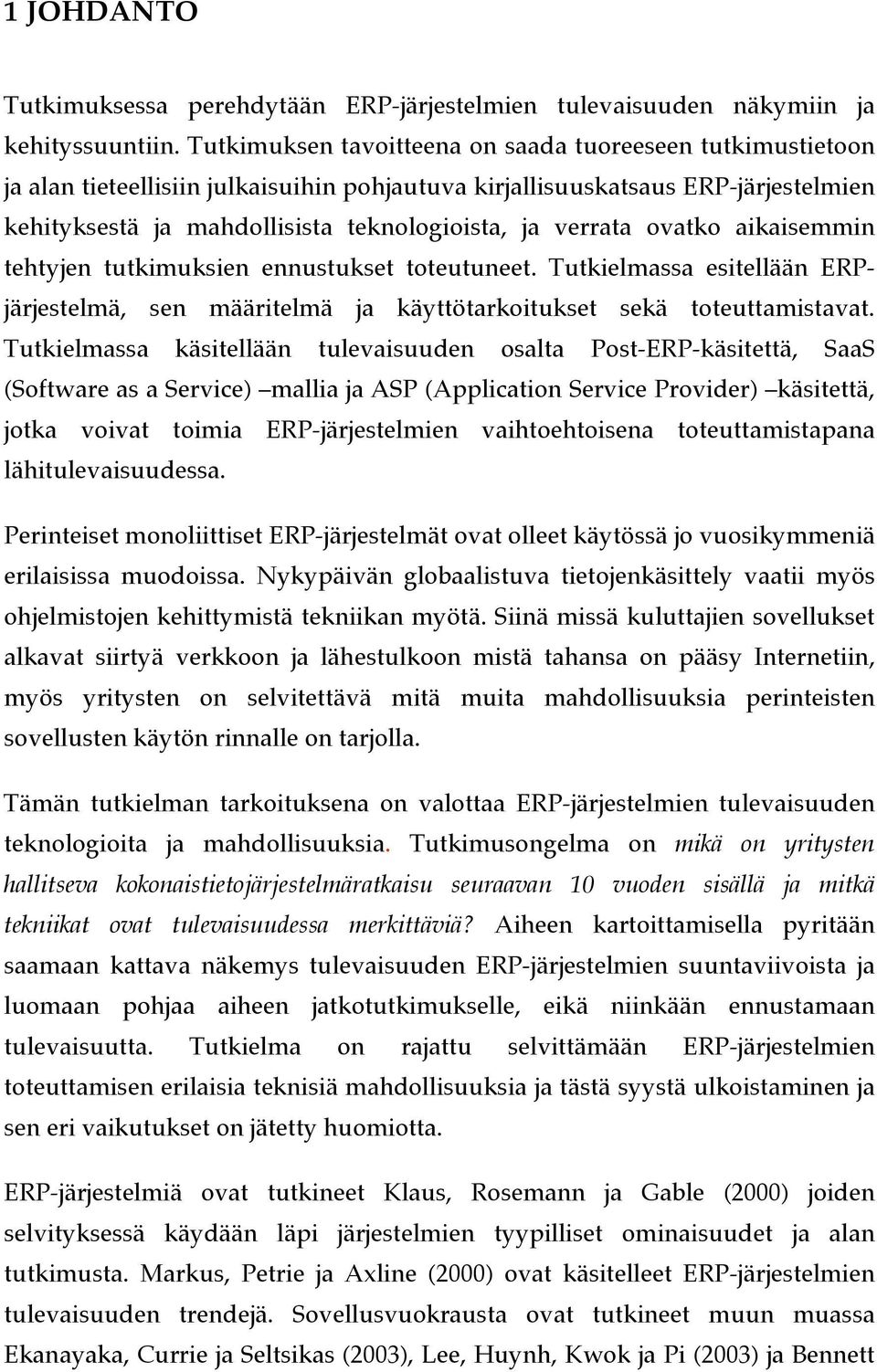 verrata ovatko aikaisemmin tehtyjen tutkimuksien ennustukset toteutuneet. Tutkielmassa esitellään ERPjärjestelmä, sen määritelmä ja käyttötarkoitukset sekä toteuttamistavat.