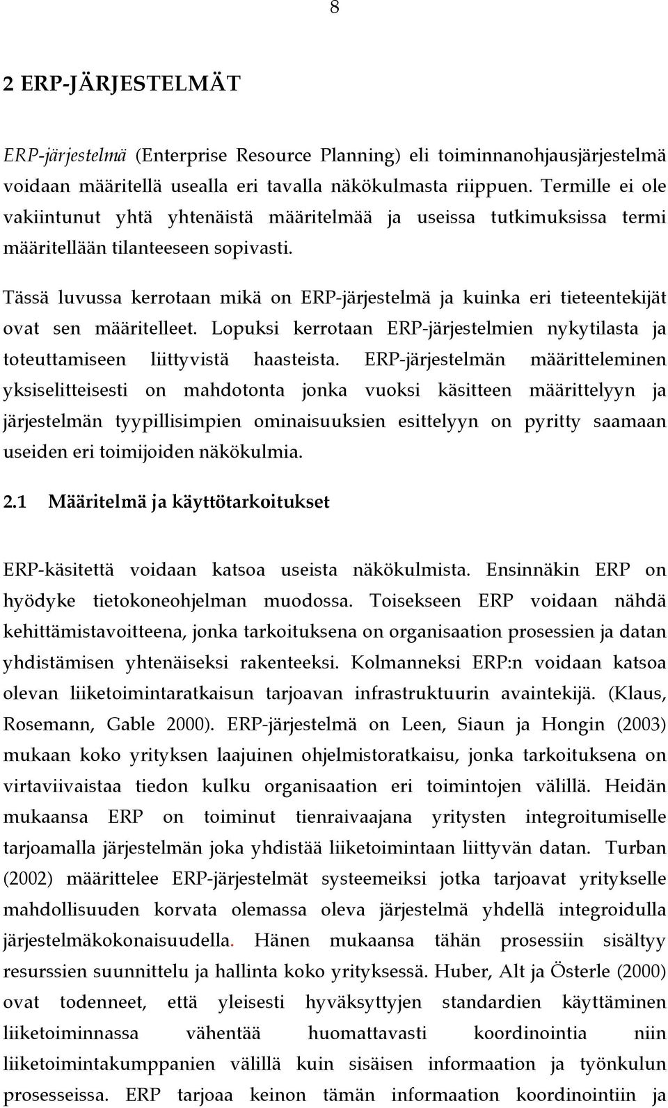 Tässä luvussa kerrotaan mikä on ERP-järjestelmä ja kuinka eri tieteentekijät ovat sen määritelleet. Lopuksi kerrotaan ERP-järjestelmien nykytilasta ja toteuttamiseen liittyvistä haasteista.