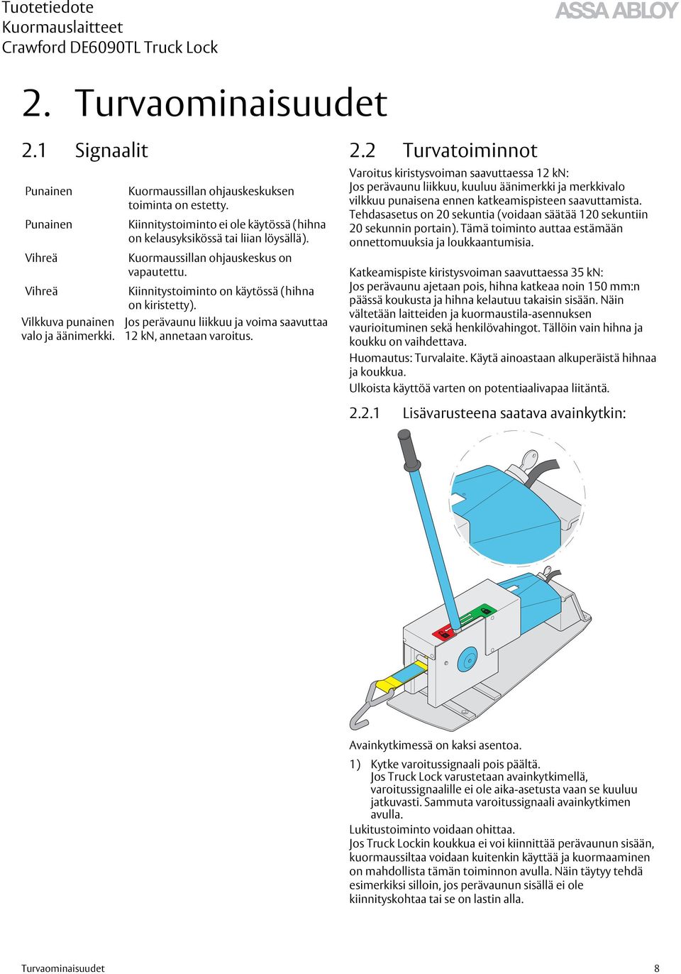 Jos perävaunu liikkuu ja voima saavuttaa 12 kn, annetaan varoitus.