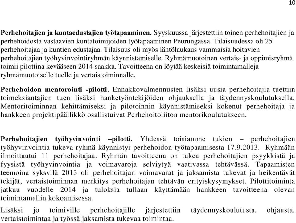 Ryhmämuotoinen vertais- ja oppimisryhmä toimii pilottina kevääseen 2014 saakka. Tavoitteena on löytää keskeisiä toimintamalleja ryhmämuotoiselle tuelle ja vertaistoiminnalle.