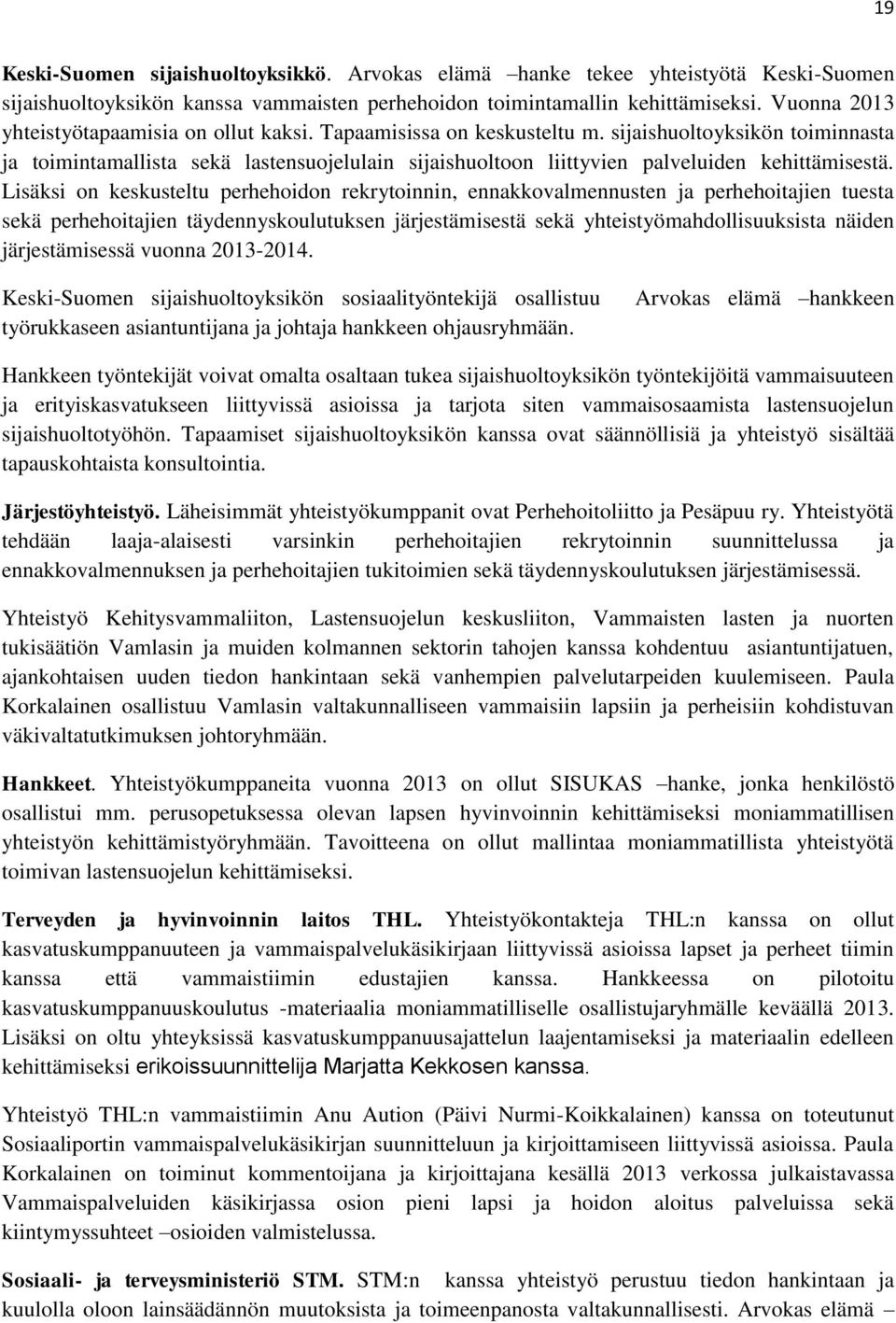 sijaishuoltoyksikön toiminnasta ja toimintamallista sekä lastensuojelulain sijaishuoltoon liittyvien palveluiden kehittämisestä.