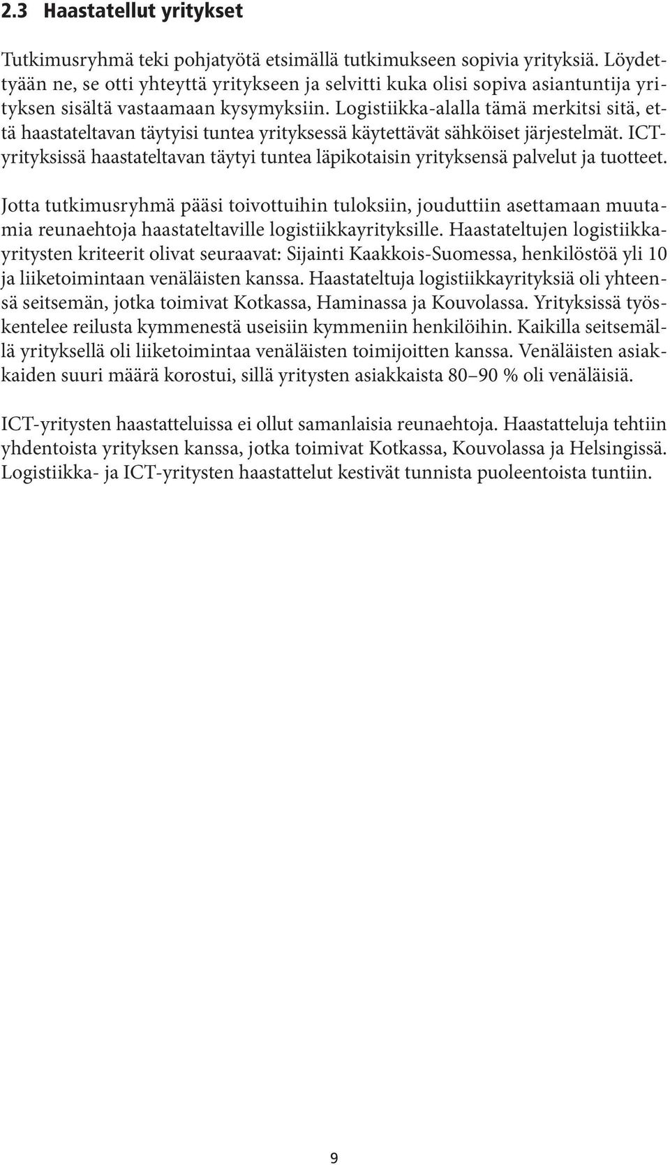 Logistiikka-alalla tämä merkitsi sitä, että haastateltavan täytyisi tuntea yrityksessä käytettävät sähköiset järjestelmät.