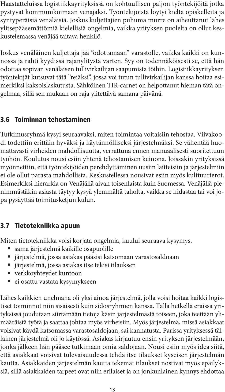 Joskus venäläinen kuljettaja jää odottamaan varastolle, vaikka kaikki on kunnossa ja rahti kyydissä rajanylitystä varten.