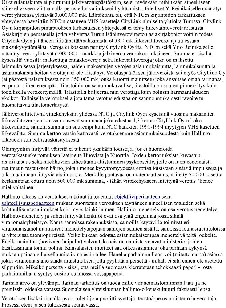 Lähtökohta oli, että NTC:n kirjanpidon tarkastuksen yhteydessä havaittiin NTC:n ostaneen VHS kasetteja CityLink nimiseltä yhtiöltä Turussa.