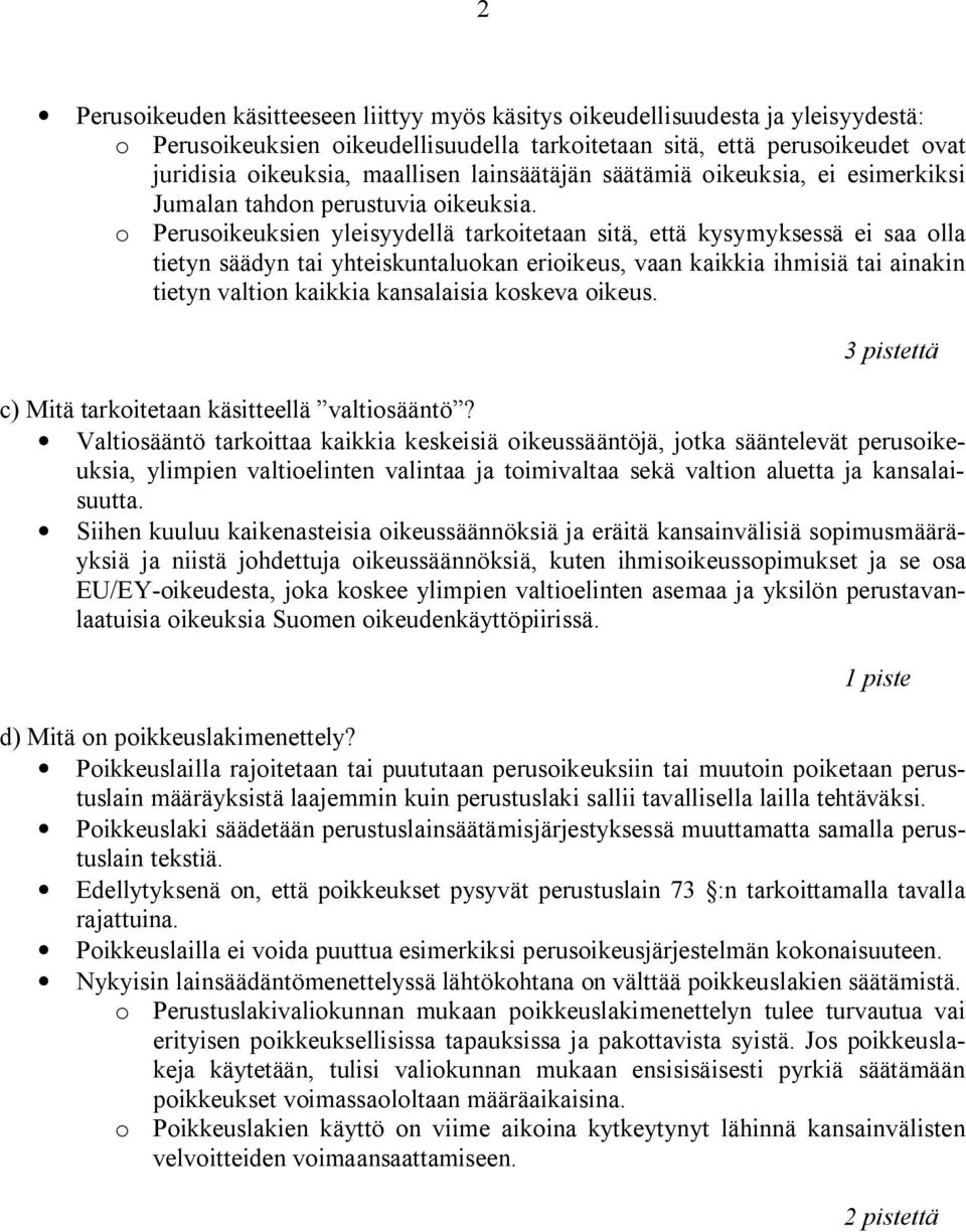 o Perusoikeuksien yleisyydellä tarkoitetaan sitä, että kysymyksessä ei saa olla tietyn säädyn tai yhteiskuntaluokan erioikeus, vaan kaikkia ihmisiä tai ainakin tietyn valtion kaikkia kansalaisia