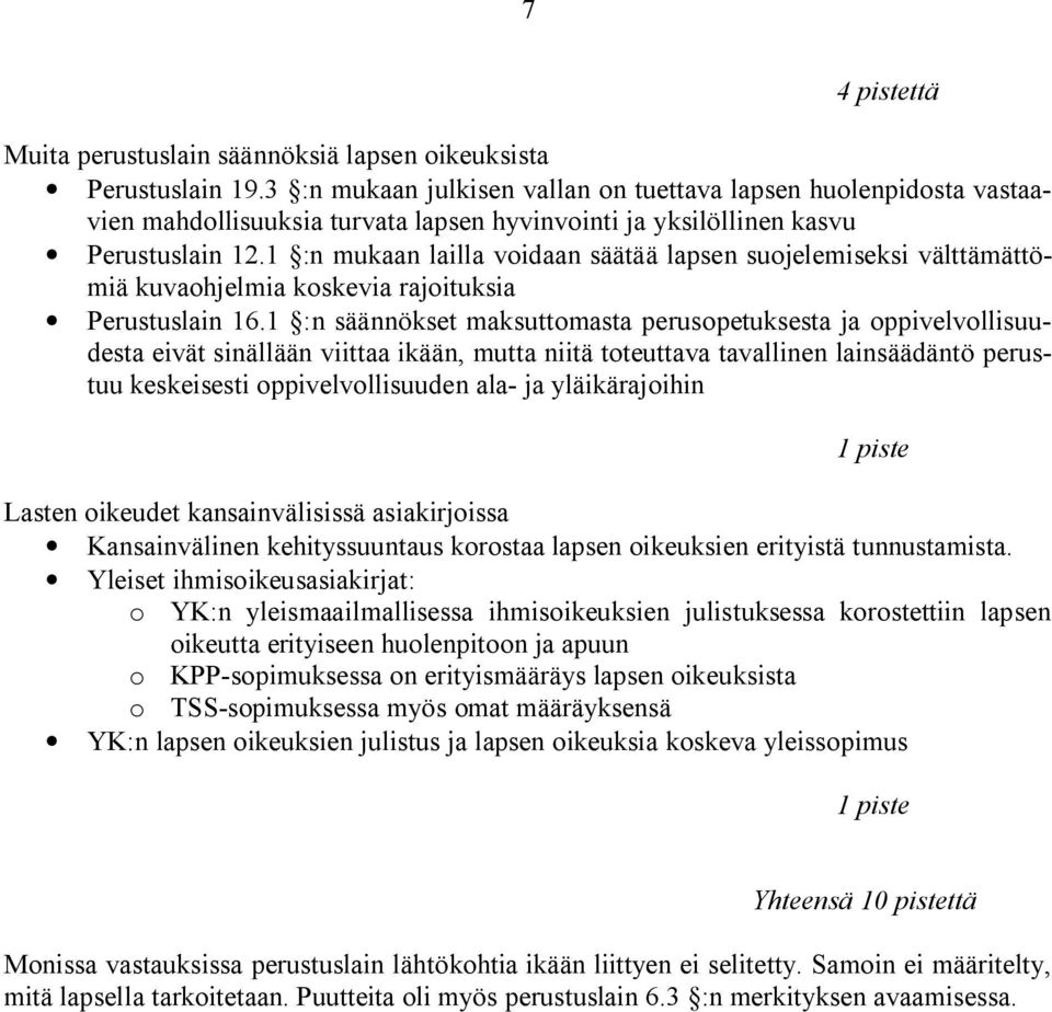 1 :n mukaan lailla voidaan säätää lapsen suojelemiseksi välttämättömiä kuvaohjelmia koskevia rajoituksia Perustuslain 16.