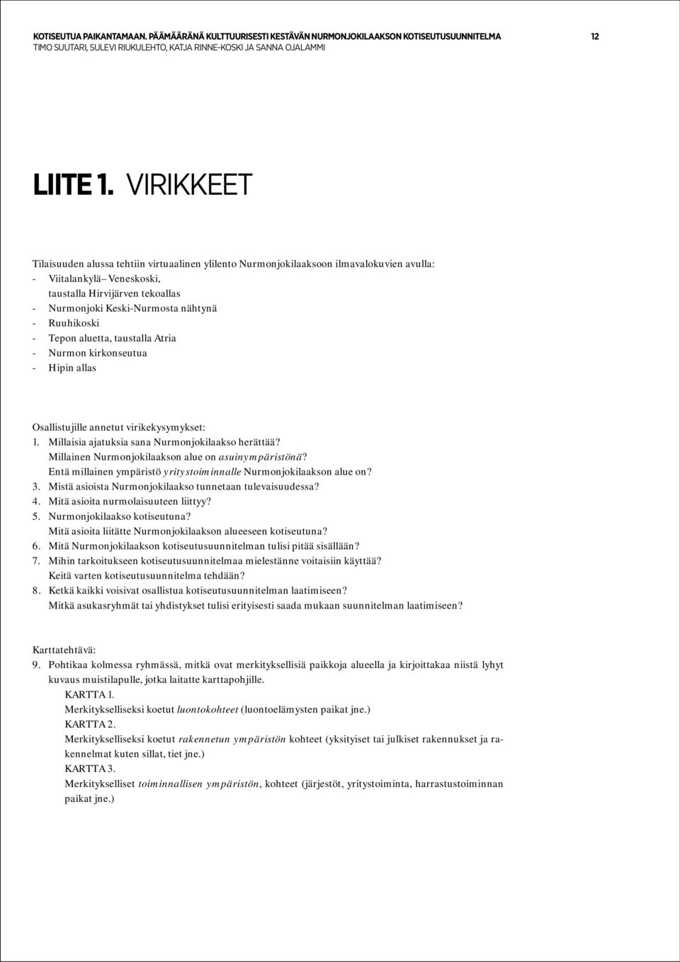 Ruuhikoski - Tepon aluetta, taustalla Atria - Nurmon kirkonseutua - Hipin allas Osallistujille annetut virikekysymykset: 1. Millaisia ajatuksia sana Nurmonjokilaakso herättää?