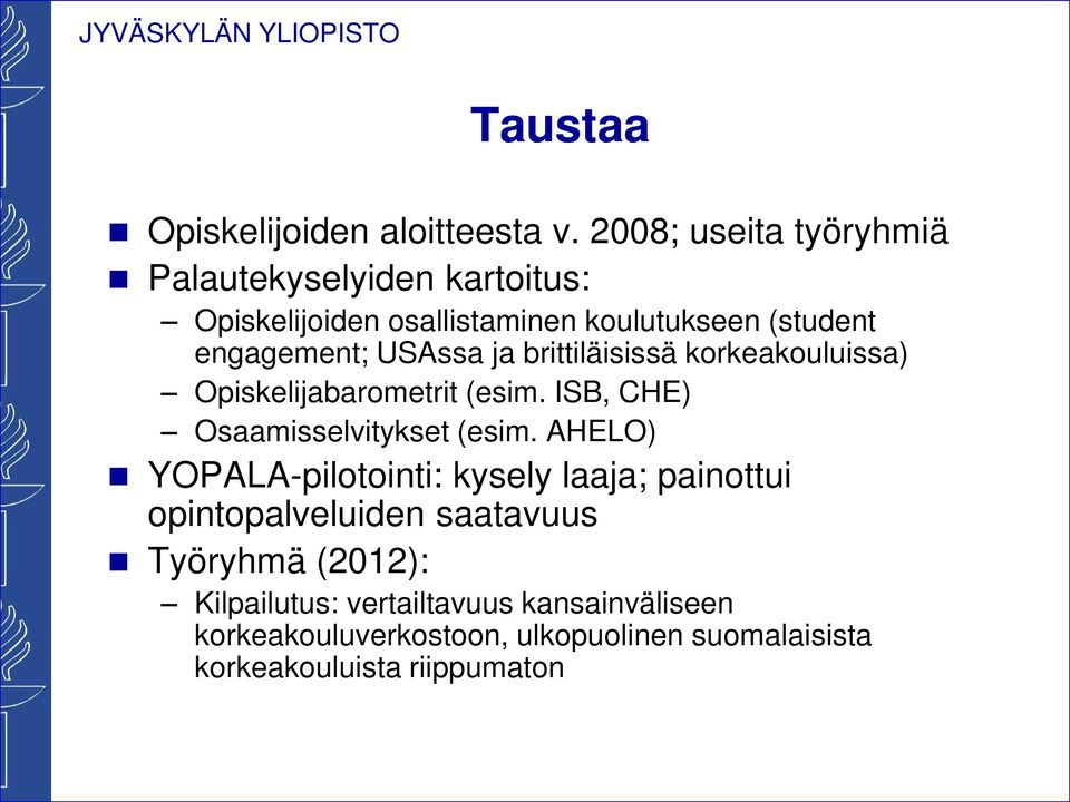 USAssa ja brittiläisissä korkeakouluissa) Opiskelijabarometrit (esim. ISB, CHE) Osaamisselvitykset (esim.