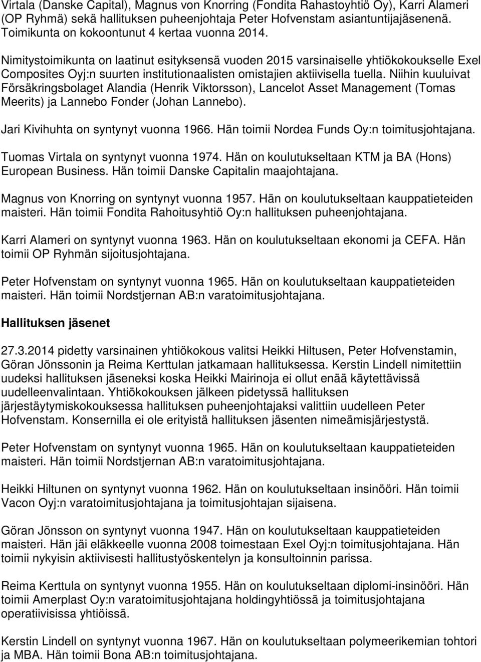 Nimitystoimikunta on laatinut esityksensä vuoden 2015 varsinaiselle yhtiökokoukselle Exel Composites Oyj:n suurten institutionaalisten omistajien aktiivisella tuella.