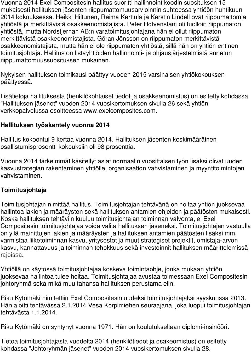 Peter Hofvenstam oli tuolloin riippumaton yhtiöstä, mutta Nordstjernan AB:n varatoimitusjohtajana hän ei ollut riippumaton merkittävistä osakkeenomistajista.