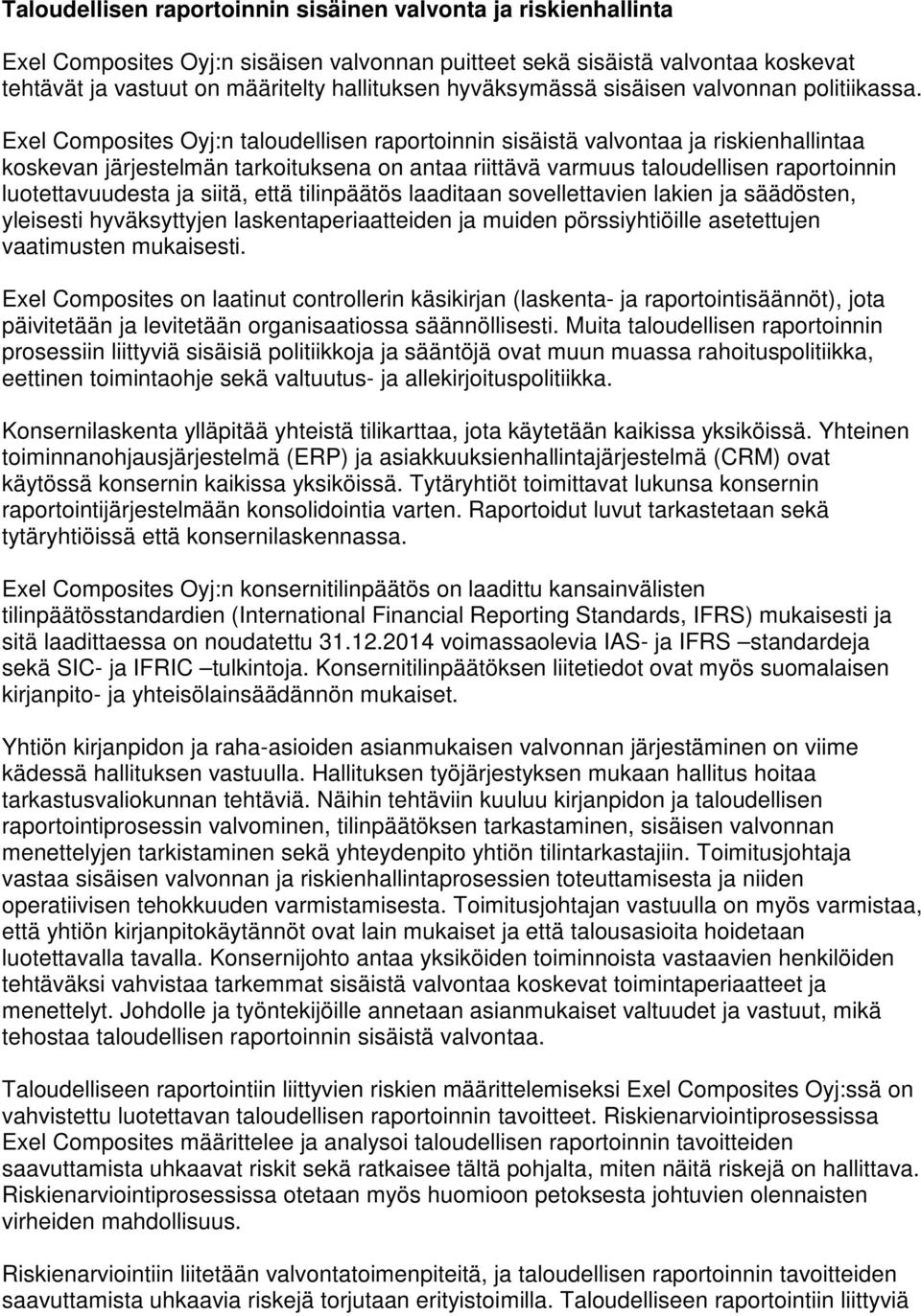 Exel Composites Oyj:n taloudellisen raportoinnin sisäistä valvontaa ja riskienhallintaa koskevan järjestelmän tarkoituksena on antaa riittävä varmuus taloudellisen raportoinnin luotettavuudesta ja