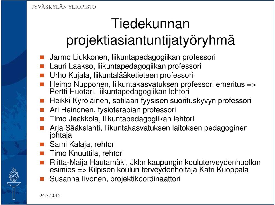 Ari Heinonen, fysioterapian professori Timo Jaakkola, liikuntapedagogiikan lehtori Arja Sääkslahti, liikuntakasvatuksen laitoksen pedagoginen johtaja Sami Kalaja, rehtori Timo