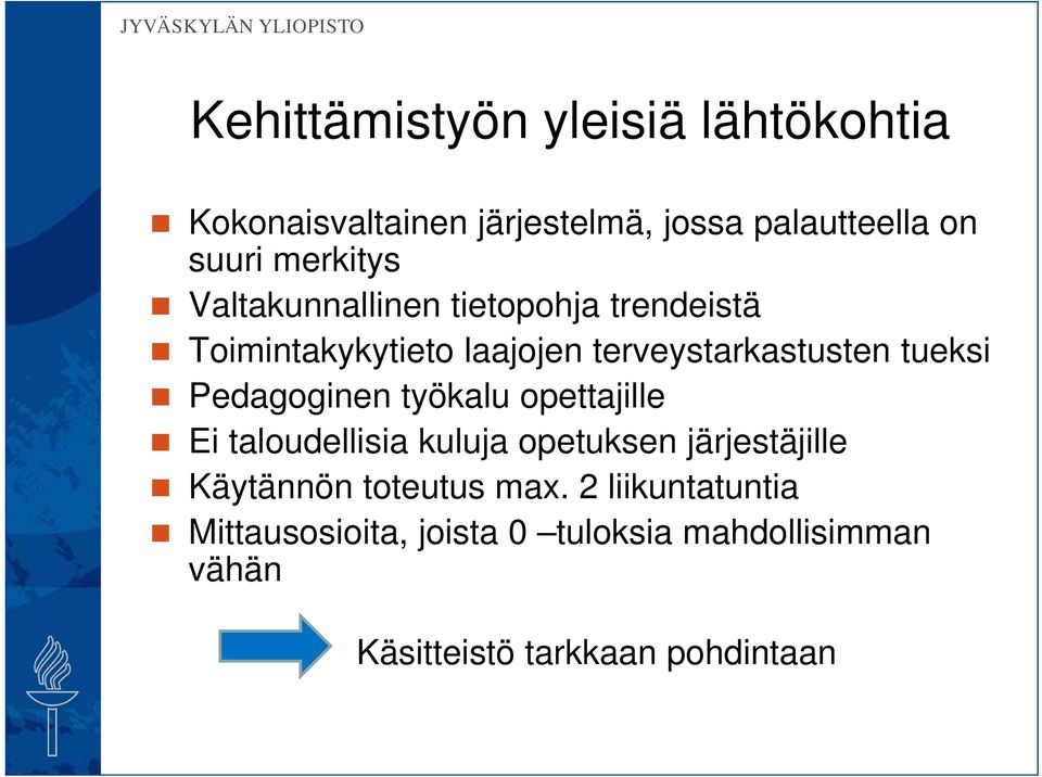 tueksi Pedagoginen työkalu opettajille Ei taloudellisia kuluja opetuksen järjestäjille Käytännön