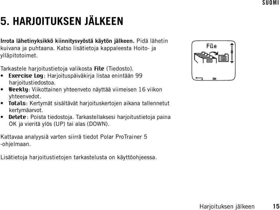 Weekly: Viikottainen yhteenveto näyttää viimeisen 16 viikon yhteenvedot. Totals: Kertymät sisältävät harjoituskertojen aikana tallennetut kertymäarvot. Delete: Poista tiedostoja.